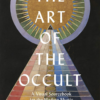 The Art of the Occult: a Visual Sourcebook for the Modern Mystic