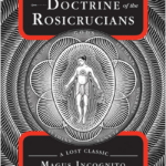 The Secret Doctrine of the Rosicrucians: a Lost Classic by Magus Incognito