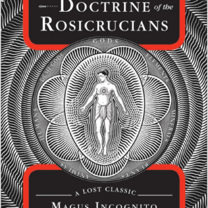 The Secret Doctrine of the Rosicrucians: a Lost Classic by Magus Incognito