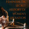 Occult Feminism: the Secret History of Women'S Liberation